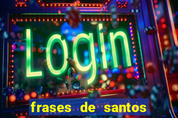 frases de santos sobre servir